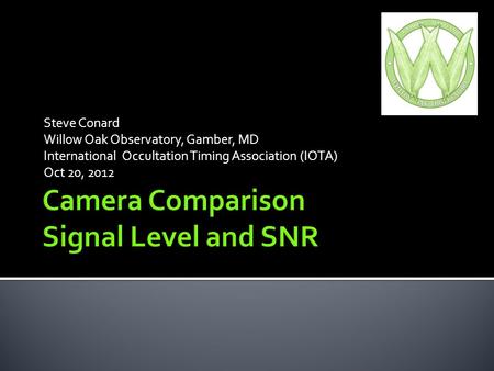 Steve Conard Willow Oak Observatory, Gamber, MD International Occultation Timing Association (IOTA) Oct 20, 2012.