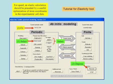 Tutorial for Elasticity tool (1) Select (2) Depress For speed, an elastic calculation should be preceded by a careful optimization of atom coordinates.