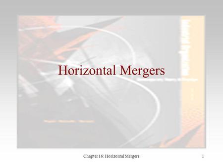 Chapter 16: Horizontal Mergers