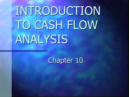 INTRODUCTION TO CASH FLOW ANALYSIS