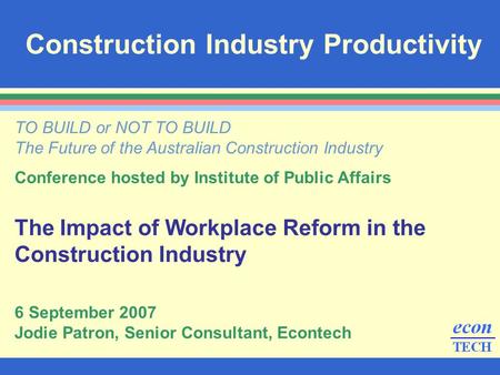 Construction Industry Productivity TO BUILD or NOT TO BUILD The Future of the Australian Construction Industry Conference hosted by Institute of Public.