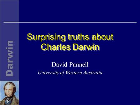 Surprising truths about Charles Darwin David Pannell University of Western Australia.