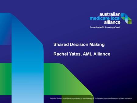 Shared Decision Making Rachel Yates, AML Alliance.