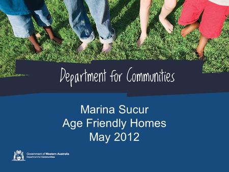 Marina Sucur Age Friendly Homes May 2012. What is an Age Friendly Home? An age friendly home is easy to move around in and easy to use No matter what.