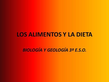 LOS ALIMENTOS Y LA DIETA BIOLOGÍA Y GEOLOGÍA 3º E.S.O.