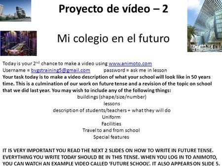 Proyecto de vídeo – 2 Mi colegio en el futuro Today is your 2 nd chance to make a video using  Username =