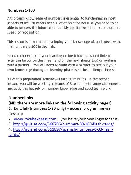 Numbers 1-100 A thorough knowledge of numbers is essential to functioning in most aspects of life. Numbers need a lot of practice because you need to.