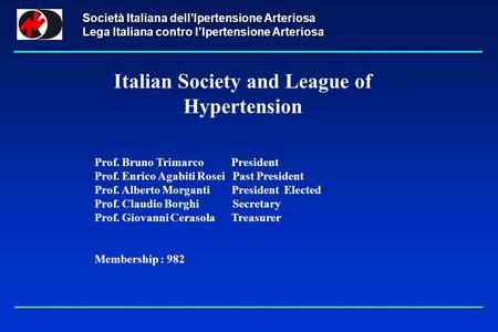 Società Italiana dellIpertensione Arteriosa Lega Italiana contro lIpertensione Arteriosa Italian Society and League of Hypertension Prof. Bruno Trimarco.