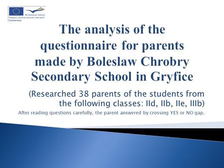 (Researched 38 parents of the students from the following classes: IId, IIb, IIe, IIIb) After reading questions carefully, the parent answered by crossing.