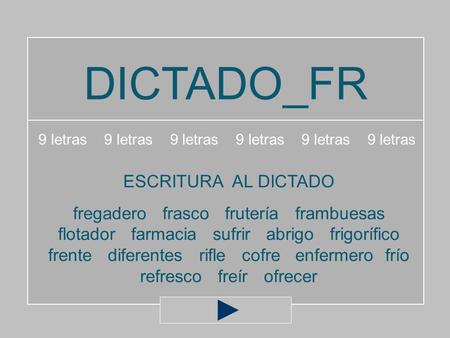 DICTADO_FR 9 letras 9 letras 9 letras ESCRITURA AL DICTADO fregadero frasco frutería frambuesas flotador farmacia sufrir abrigo frigorífico frente diferentes.