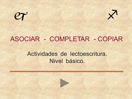 ASOCIAR - COMPLETAR - COPIAR Actividades de lectoescritura. Nivel básico. j f.