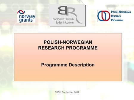 6/13th September 2012 POLISH-NORWEGIAN RESEARCH PROGRAMME Programme Description.