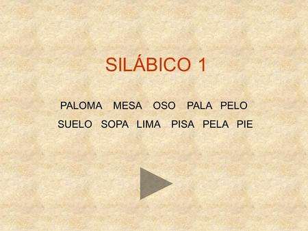 SILÁBICO 1 PALOMA MESA OSO PALA PELO SUELO SOPA LIMA PISA PELA PIE.