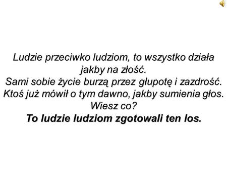 To ludzie ludziom zgotowali ten los.