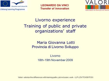 Livorno experience Training of public and private organizations staff Maria Giovanna Lotti Provincia di Livorno Sviluppo Livorno 18th-19th November 2009.