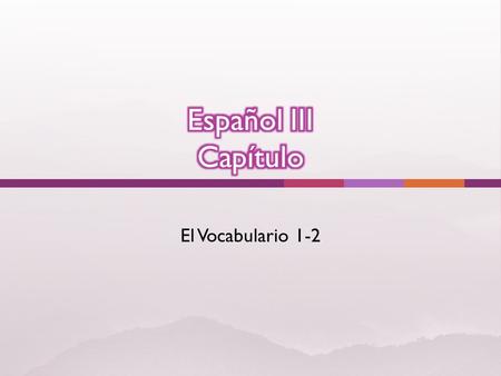 El Vocabulario 1-2. tener ganas de participar Solitario-a Aburrido-a To feel like To participate Solitary (likes to be alone) Bored/boring.