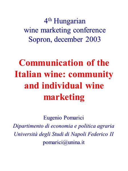 4 th Hungarian wine marketing conference Sopron, december 2003 Eugenio Pomarici Dipartimento di economia e politica agraria Università degli Studi di Napoli.