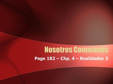 Nosotros Commands Page 182 – Chp. 4 – Realidades 3.