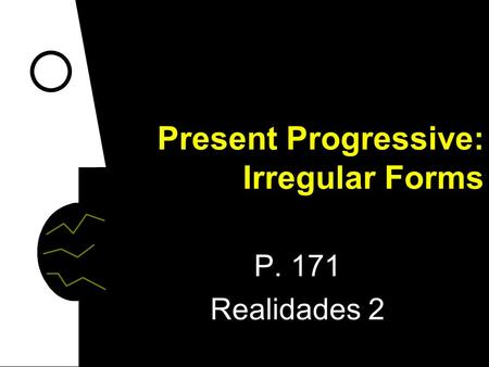 Present Progressive: Irregular Forms