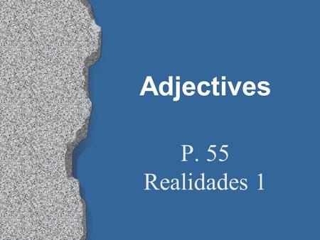 Adjectives P. 55 Realidades 1.