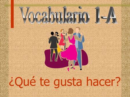 Vocabulario 1-A ¿Qué te gusta hacer?.