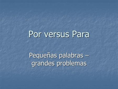 Por versus Para Pequeñas palabras – grandes problemas.