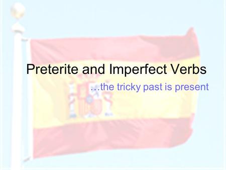 Preterite and Imperfect Verbs