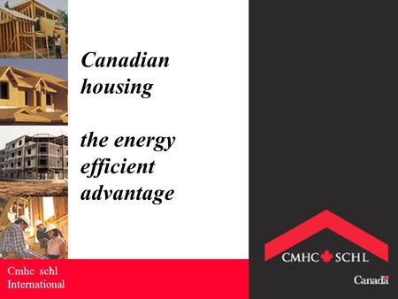 Canadian housing the energy efficient advantage Cmhc schl International.