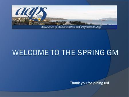 Thank you for joining us!. AAPS Member Services Officer Sharon Cory  Advocacy/Grievances  Collective bargaining  Health Service Programs Contact: 604-827-3516.