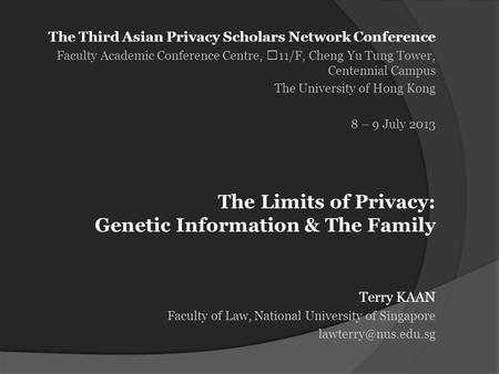 The Third Asian Privacy Scholars Network Conference Faculty Academic Conference Centre, 11/F, Cheng Yu Tung Tower, Centennial Campus The University of.