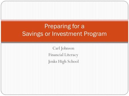 Carl Johnson Financial Literacy Jenks High School Preparing for a Savings or Investment Program.