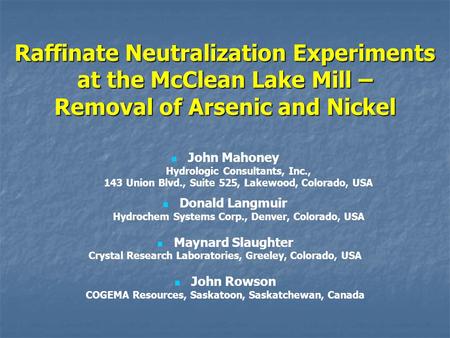 Raffinate Neutralization Experiments at the McClean Lake Mill – Removal of Arsenic and Nickel John Mahoney Hydrologic Consultants, Inc., 143 Union Blvd.,