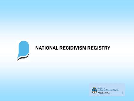 NATIONAL RECIDIVISM REGISTRY. Improvement of Biometric ID as a Target of Public Policies on Security ARGENTINA Improvement of Biometric ID as a Target.