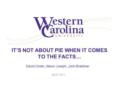 IT’S NOT ABOUT PIE WHEN IT COMES TO THE FACTS… David Onder, Alison Joseph, John Bradsher SAIR 2011.