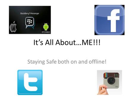 It’s All About…ME!!! Staying Safe both on and offline!