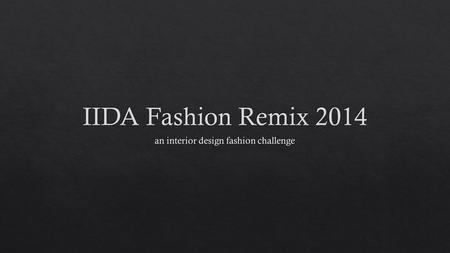 Fashion Remix is a fashion show, where interior designers will be challenged to create an outfit made of vendors products. The garment could be an ensemble.