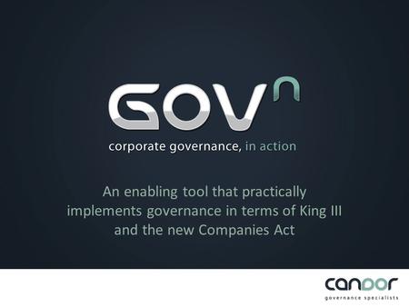 An enabling tool that practically implements governance in terms of King III and the new Companies Act.