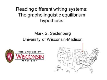 Reading different writing systems: The grapholinguistic equilibrium hypothesis Mark S. Seidenberg University of Wisconsin-Madison.