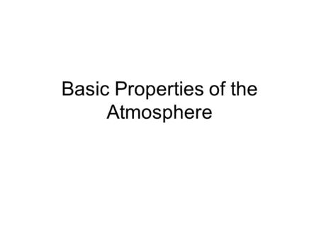 Basic Properties of the Atmosphere. Essential Points 1.Heat, Temperature and Temperature Scales 2.The Electromagnetic Spectrum 3.Composition of the Atmosphere.