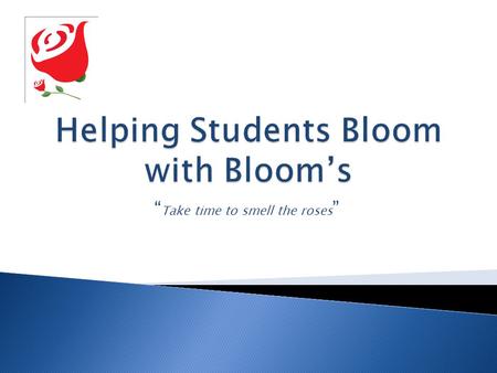 “ Take time to smell the roses ”.  1. Better understanding of student learning outcomes assessment ◦ at the program level – at the end of program  2.