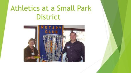 Athletics at a Small Park District. Introduction ● Ryan Coffland ● Recreation Supervisor at Flagg-Rochelle Park District ● 2010 Western Ill RPTA Graduate.