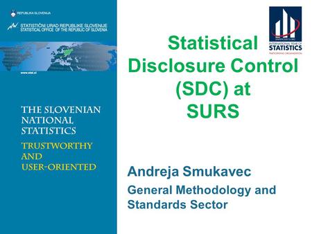 Statistical Disclosure Control (SDC) at SURS Andreja Smukavec General Methodology and Standards Sector.