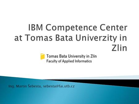 Ing. Martin Šebesta,  Possible areas of cooperation: ◦ EMC – Electromagnetic Compatibility ◦ Nondestructive material analysis ◦ Software.