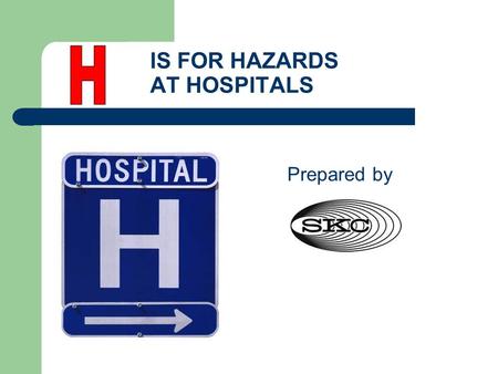 IS FOR HAZARDS AT HOSPITALS Prepared by. CHEMICAL HAZARDS IN HOSPITALS STERILANT GASES Ethylene oxide ANESTHETIC GASES Enflurane Halotane Isoflurane Nitrous.