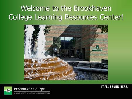 Welcome to the Brookhaven College Learning Resources Center!