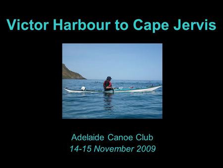 Victor Harbour to Cape Jervis Adelaide Canoe Club 14-15 November 2009.