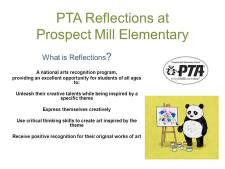 PTA Reflections at Prospect Mill Elementary What is Reflections ? A national arts recognition program, providing an excellent opportunity for students.