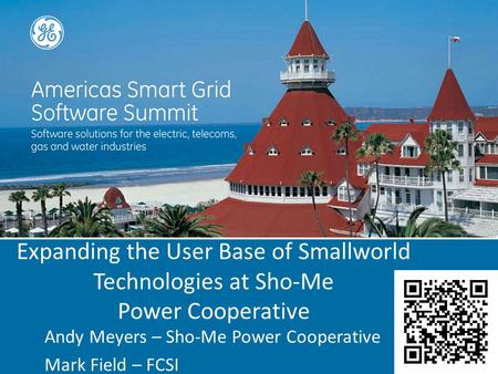 Expanding the User Base of Smallworld Technologies at Sho-Me Power Cooperative Andy Meyers – Sho-Me Power Cooperative Mark Field – FCSI.