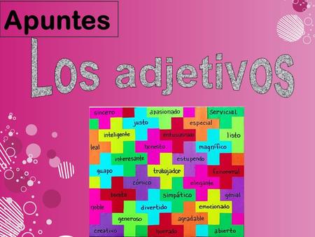 Apuntes. Como los sustantivos, los adjetivos concuerdan (agree) con el ______________ y el ______________ del sustantivo que modifican. género número.