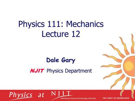 Physics 111: Mechanics Lecture 12